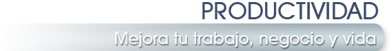 Productividad - Mejora tu trabajo, negocio y vida
